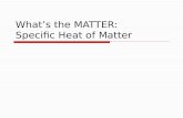 What’s the  MATTER: Specific Heat of Matter