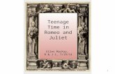 Teenage Time in Romeo and Juliet Ellen MacKay,  R & J 1, 7/19/14