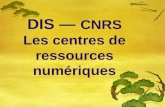 DIS —  CNRS Les centres de ressources numériques