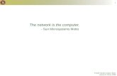 The network is the computer. - Sun Microsystems Motto