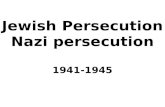 Jewish Persecution  Nazi persecution 1941-1945