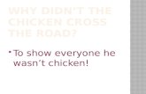 Why didn’t the chicken cross the road?