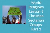 World Religions Lesson 5 Christian Sectarian Groups  Part 1