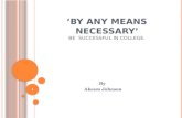 ‘By any means necessary’ Be  successful in college.