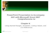 PowerPoint Presentation to Accompany GO! with Microsoft ®  Excel 2007 Comprehensive 1e Chapter 6