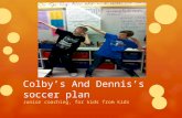 Colby’s And Dennis’s soccer plan