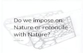Do we impose on Nature or reconcile with Nature? Tanya  de Paor  2010