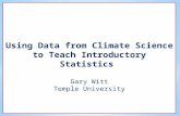 Using Data from Climate Science  to Teach Introductory Statistics  Gary Witt Temple University
