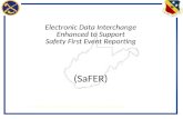 Electronic Data Interchange Enhanced to Support Safety First Event Reporting ( SaFER )