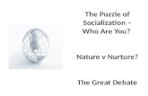 The Puzzle of Socialization – Who Are You?  Nature v Nurture?  The Great Debate