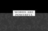 WORDS ARE POWERFUL