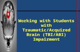 Working with Students with Traumatic/Acquired Brain (TBI/ABI) Impairment