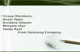 Group Members : Anam Yasin Durdana Saleem Meryam sher Tooba Rauf  From Samsung Company