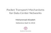 Packet Transport Mechanisms for Data Center Networks