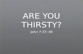 ARE YOU THIRSTY?