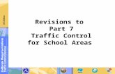 Revisions to  Part 7  Traffic Control  for  School Areas