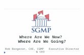 Where Are We Now?  Where Are We Going? Rob Bergeron, CAE, CGMP   Executive Director & CEO