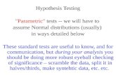 Hypothesis Testing "Parametric"  tests -- we will have to  assume Normal distributions (usually)