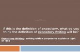 Expository writing Definition of  Expository : “serving to expound, set forth, or explain”