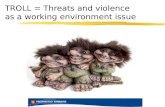 TROLL =  Threats  and  violence as a working environment issue