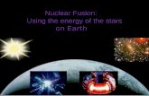 Nuclear  Fusion : Using the energy of the stars  on Earth