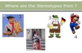 Where are the Stereotypes from ?