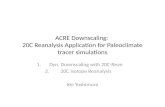 ACRE Downscaling:  20C Reanalysis Application for  Paleoclimate  tracer simulations