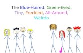 The  Blue-Haired ,  Green-Eyed ,  Tiny ,  Freckled ,  All-Around ,  Weirdo