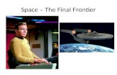 Space – The Final Frontier