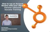 How to run an  Account  R eview  with your  client :  Partner Inbound Success Training