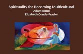 Spirituality for Becoming Multicultural Adam Bond Elizabeth Conde-Frazier