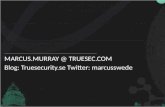 MARCUS.MURRAY @ TRUESEC.COM Blog: Truesecurity.se Twitter:  marcusswede