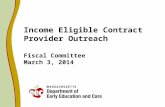 Income Eligible Contract Provider Outreach Fiscal Committee March 3, 2014