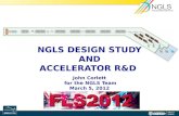 NGLS DESIGN STUDY AND ACCELERATOR R&D  John Corlett  for the NGLS Team March 5, 2012