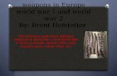 weapons in Europe world war 1 and world war 2 By: Brent  Hofstetter