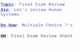 Topic : Final Exam Review Aim : Let’s review Human Systems Do Now : Multiple Choice ?’s