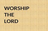WORSHIP THE LORD