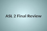 ASL 2 Final Review