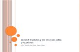 World building in  transmedia  practices Julie  Habib ,  Asli Dinc , Daisy Chan