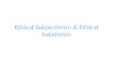 Ethical Subjectivism & Ethical Relativism