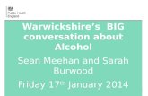 Warwickshire’s  BIG conversation about Alcohol Sean Meehan and Sarah Burwood