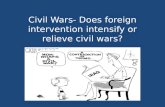 Civil Wars- Does foreign intervention intensify or relieve civil wars?
