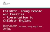 Children,  Young  People  and  Families - Presentation to Children England