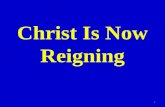 Christ Is Now Reigning