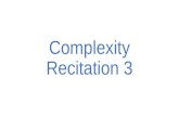 Complexity Recitation 3