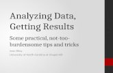 Analyzing Data, Getting Results Some practical, not-too-burdensome tips and  tricks