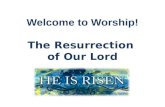 Welcome to Worship! The Resurrection  of Our Lord