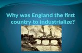 Why was England the first country to industrialize?