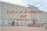 ‘ Dulce  et Decorum  e st’ It is sweet and right.