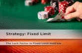 The Luck Factor in Fixed Limit Hold'em